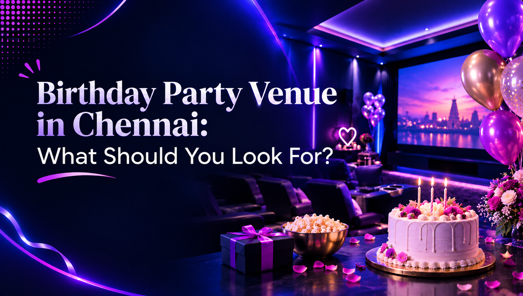 Best Birthday Party Venue in Chennai: What Should You Look For?