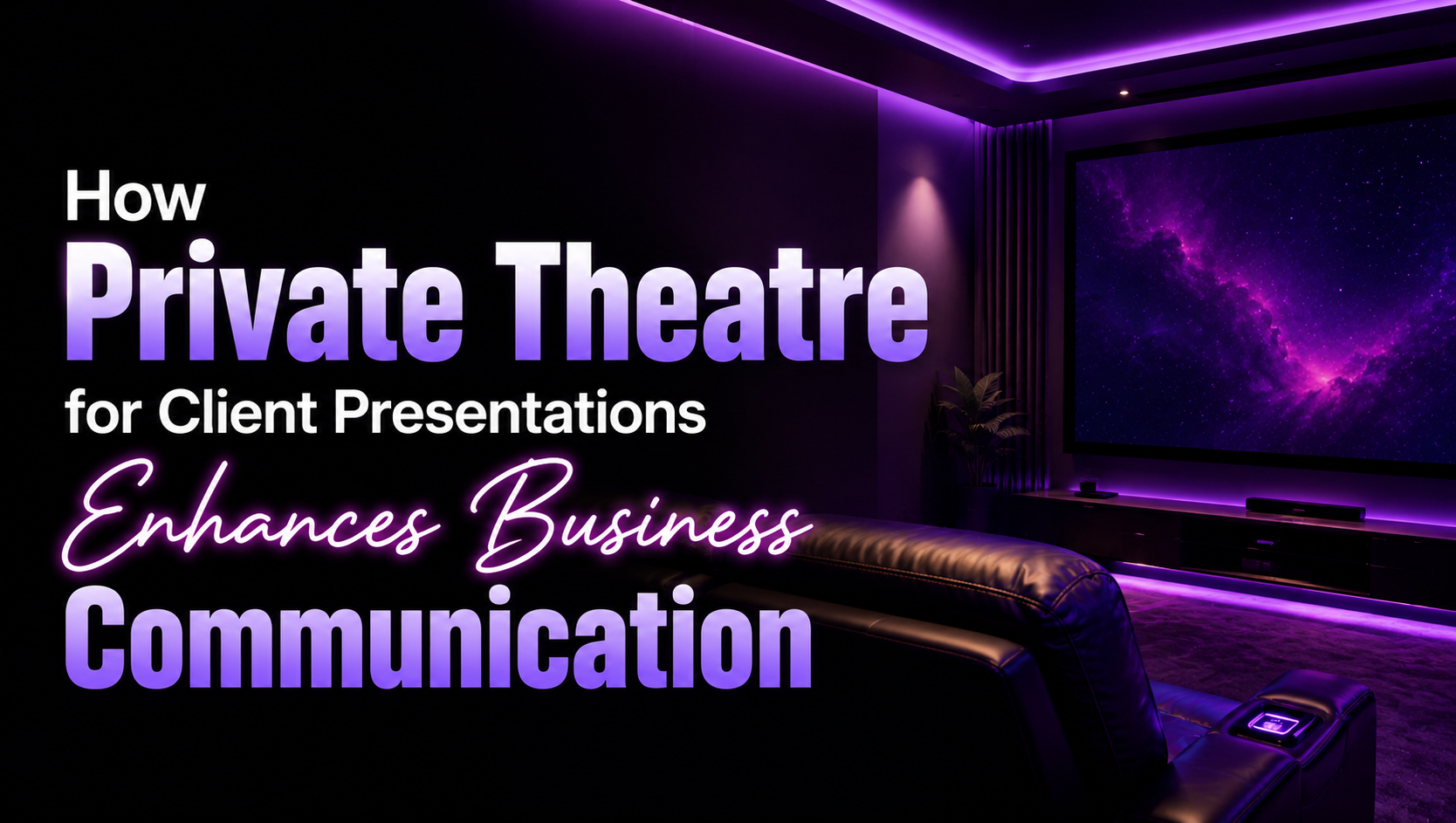How Private Theatre for Client Presentations Enhances Business Communication
