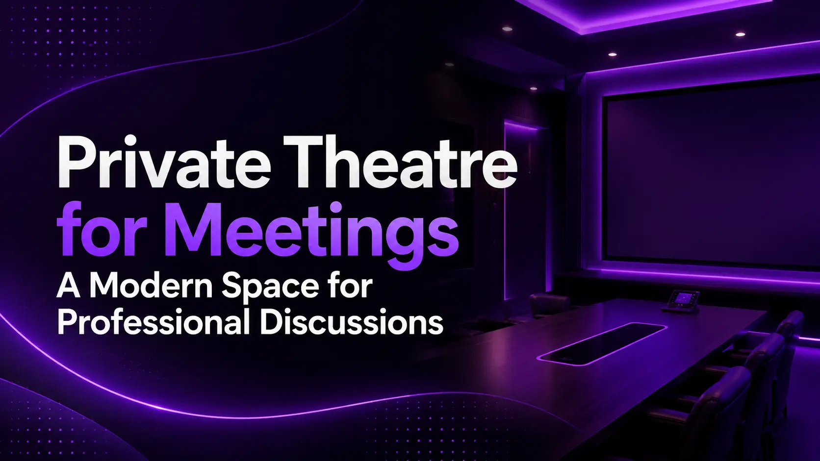 Private Theatre for Meetings A Modern Space for Professional Discussions 